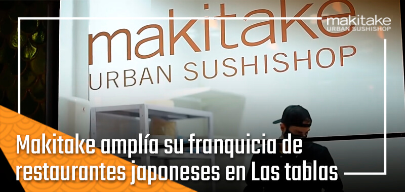 Makitake amplia su franquicia de restaurantes japoneses en Las tablas
