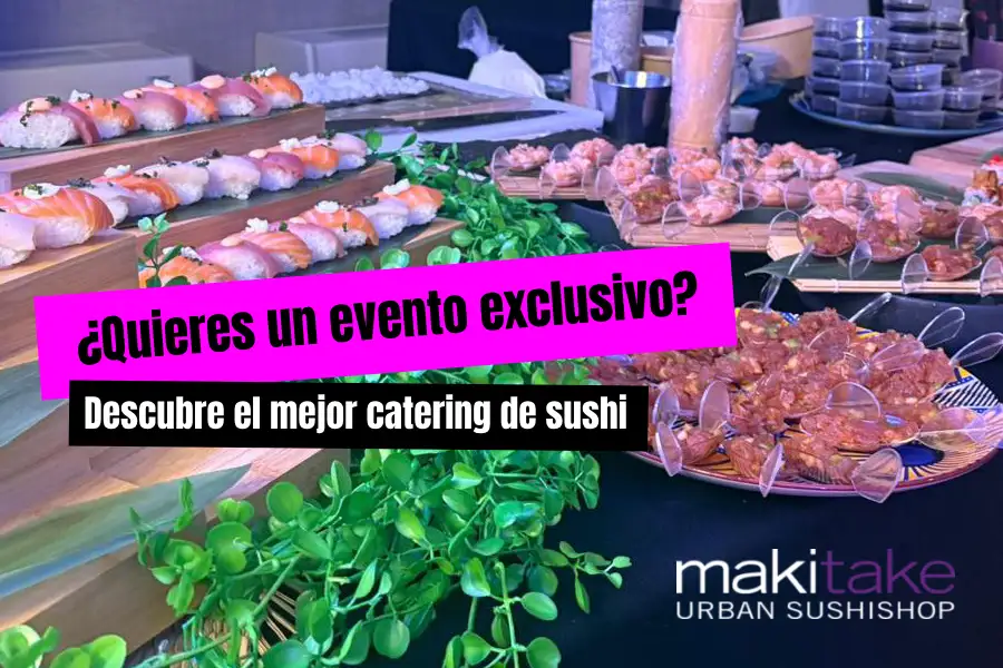 Descubre el mejor catering de sushi con Makitake