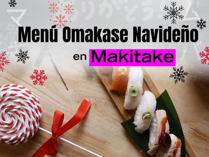Menú Omakase Navideño en Makitake 2025